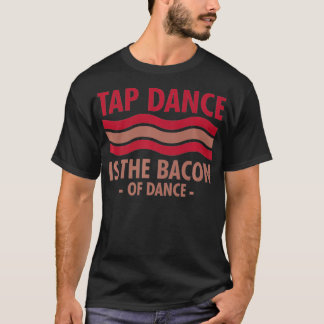 Tap Dance är bacon of Dance Step Dance coola  T Shirt