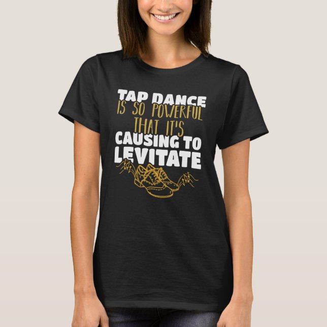 Tap Dance är så kraftfull att det orsakar Levi T Shirt (Framsida)
