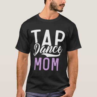 Tap Dance Mom T Shirt