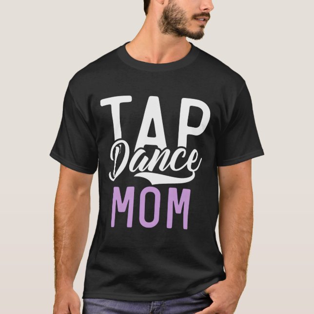 Tap Dance Mom T Shirt (Framsida)