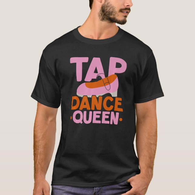 Tap Dance Queen Tap Dancing Instructor Jazz Dancer T Shirt (Framsida)
