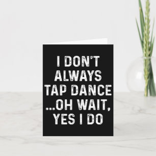 Tap Dance Shirts Jag klappar inte alltid Dance - Kort