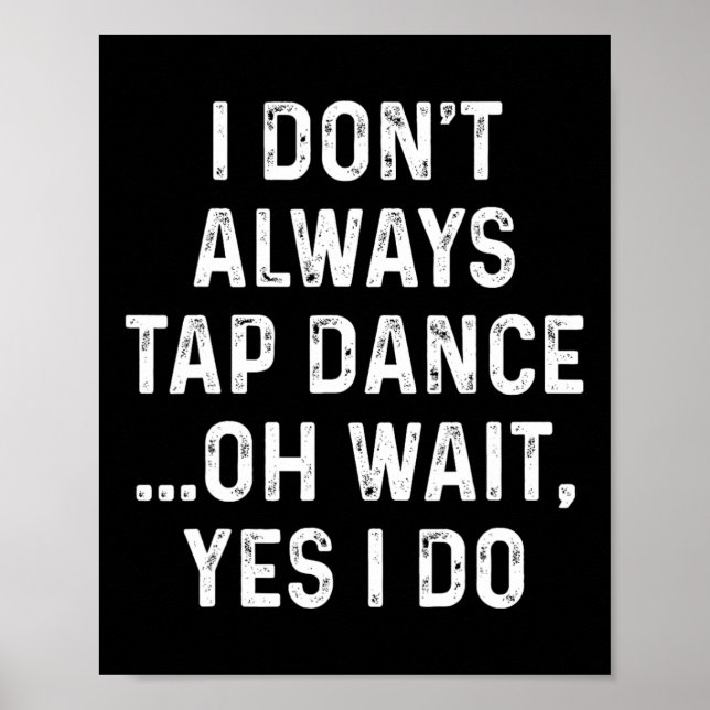 Tap Dance Shirts Jag klappar inte alltid Dance - Poster (Framsidan)