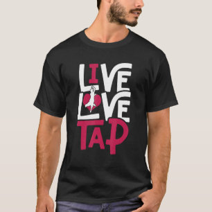 Tap Dance Tap Dancer Live Kärlek Tap T Shirt