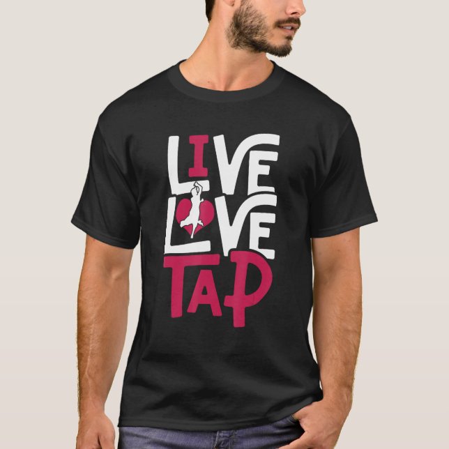 Tap Dance Tap Dancer Live Kärlek Tap T Shirt (Framsida)