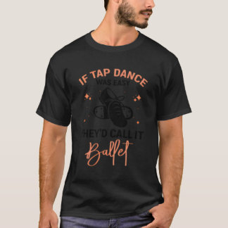 Tap Dance Tap Dancing T Shirt