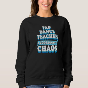 Tap Dance Teacher I Coordinate Chaos 1 T Shirt