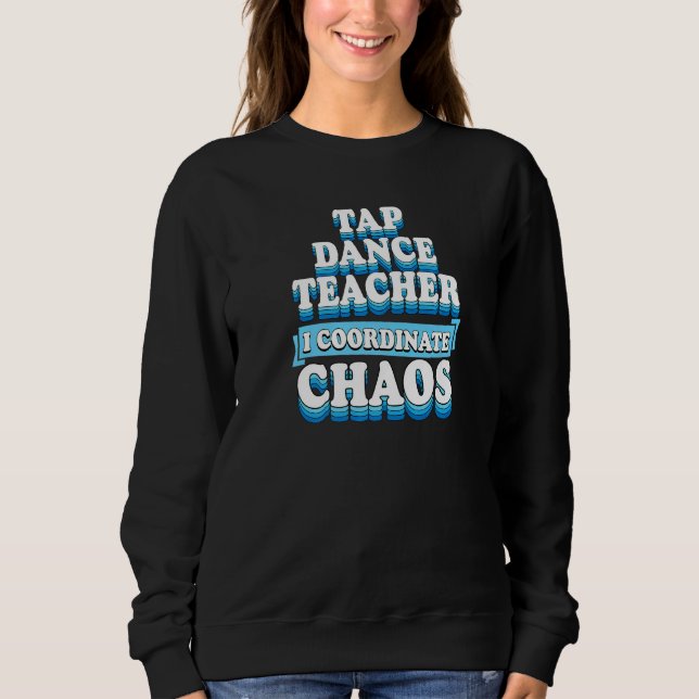 Tap Dance Teacher I Coordinate Chaos 1 T Shirt (Framsida)