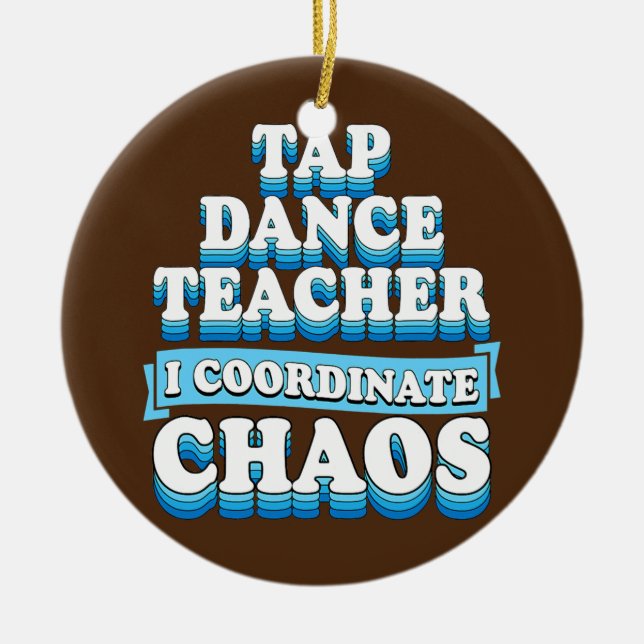 Tap Dance Teacher I Coordinate Chaos Julgransprydnad Keramik (Framsidan)