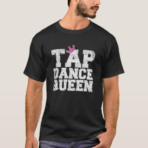 Tap Dance Teacher Tap Dance Queen Tap Dancer T Shirt