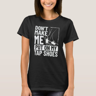 Tap Dancer Costume Tap Dance Lessons Tap Dance Mus T Shirt