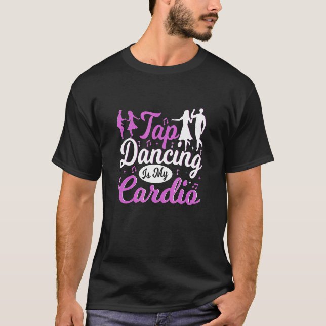 Tap Dancing är min Cardio Tap Dancer T Shirt (Framsida)