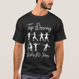 Tap Dancing gör mig Lycklig - T Shirt