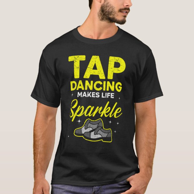 Tap Dancing Makes Life Gnistra Tap Dancer Dance Li T Shirt (Framsida)