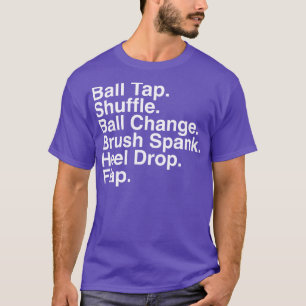 Tap Dancing Steps Tap Dancer Dance Teacher T Shirt