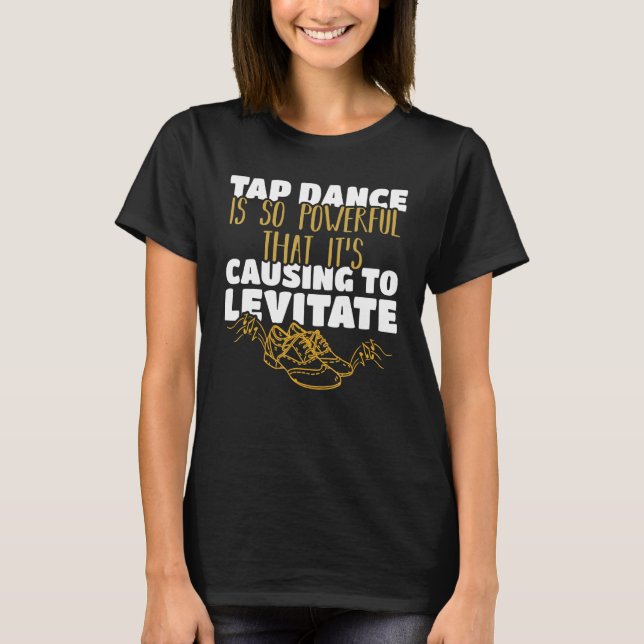 Tap-dansen är så kraftfull att den leder till levi t shirt (Framsida)