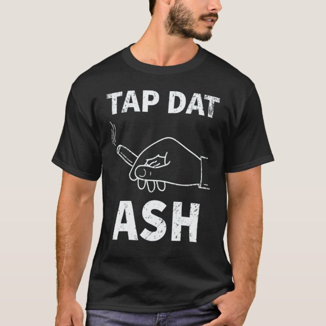 Tap Dat Ash Cigar T Shirt (Framsida)