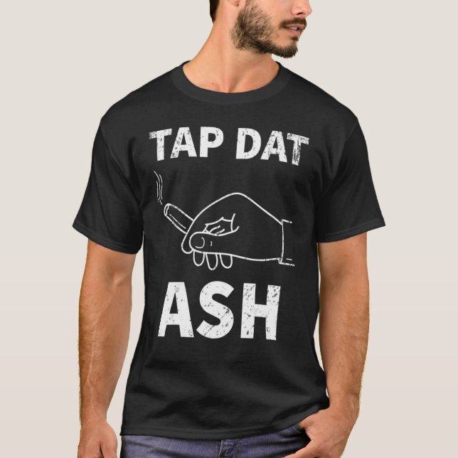 Tap Dat Ash Cigar T Shirt (Framsida)