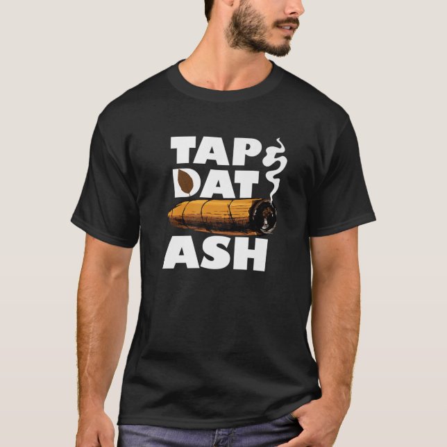 Tap Dat Ash Funny Cigar Smoker Quote Lover Smoking T Shirt (Framsida)