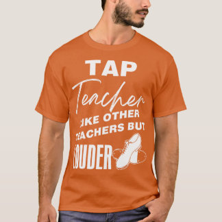 Tap Teacher som andra lärare men Louder T Shirt
