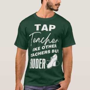 Tap Teacher som andra lärare men Louder T Shirt