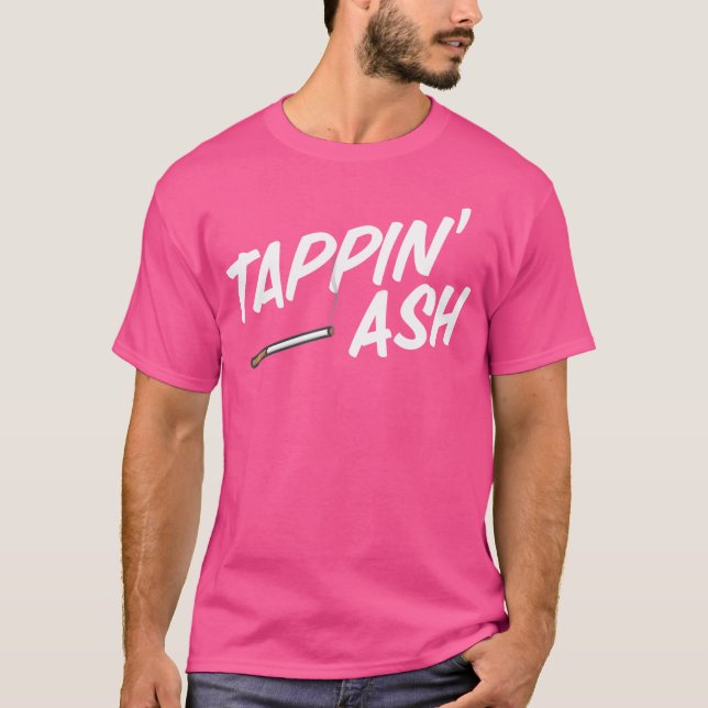 Tappin' Ash Funny Smoking Cigarettes Vaping Cigar T Shirt (Framsida)