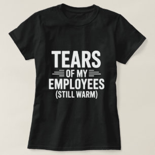 Tårar från mina anställda roliga chefer dag t shirt