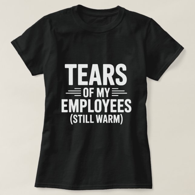 Tårar från mina anställda roliga chefer dag t shirt (Design framsida)