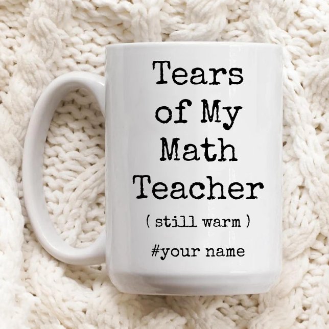 Tårar till min matematiklärare, fortfarande varm f mugg (Tears of My Math Teacher Still Warm Funny Coffee Mug)