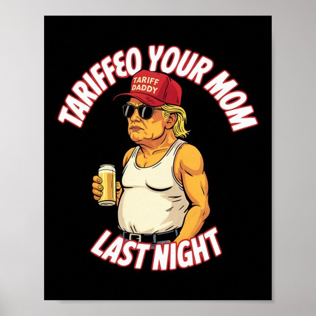Tariffed Your Mom Last Night Tarrified Funny  Poster (Framsidan)