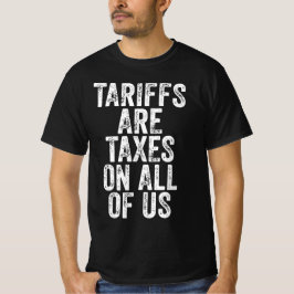 Tariffs Are Taxes On All Of Us - Anti Tariffs T Shirt