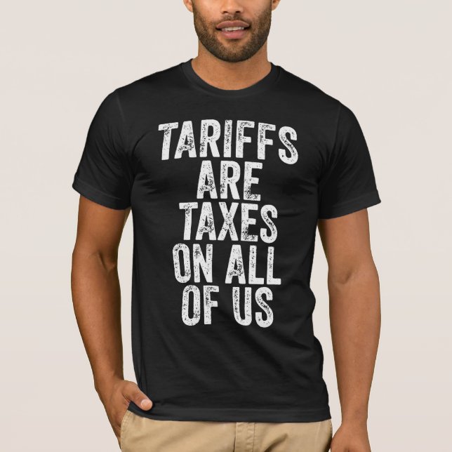 Tariffs Are Taxes On All Of Us - Anti Tariffs T Shirt (Framsida)