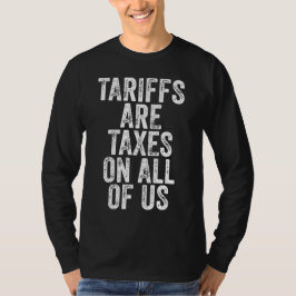 Tariffs Are Taxes On All Of Us - Anti Tariffs T Shirt