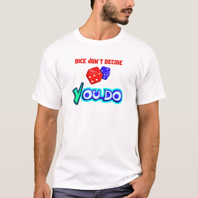 Tärningar Bestämmer Inte, Du Gör T Shirt (Framsida)