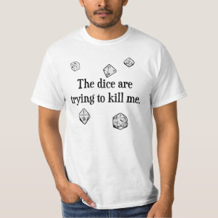 Tärningen är pröva att döda mig t-shirt
