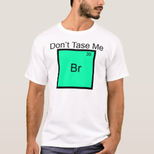 Tasa inte mig Bromine Element Pun T-Shirt