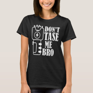 Tase Me Bro Electric Taser 1 T Shirt