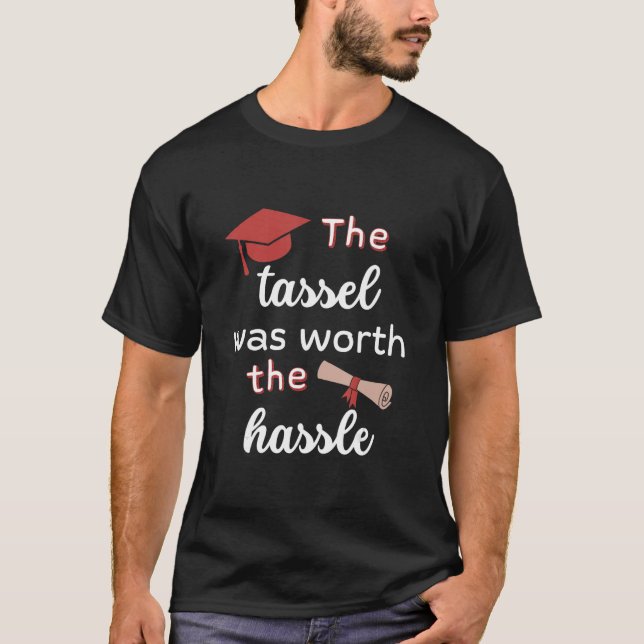 Tassel var värd hassle studenten-examen t shirt (Framsida)