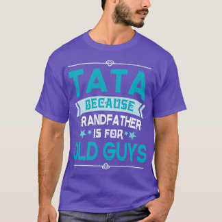 Tata för farfar är för gamla killar Lycklig Tjock T Shirt