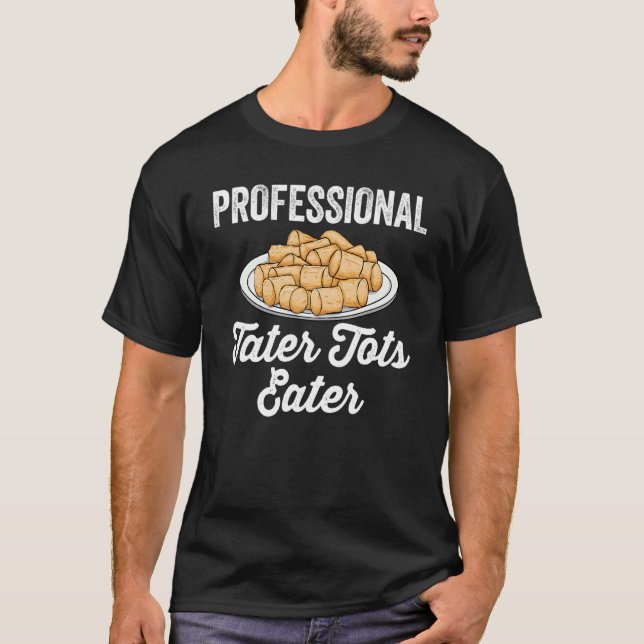 Tater Tots Sayed Professionell Tater Tots Eater T Shirt (Framsida)