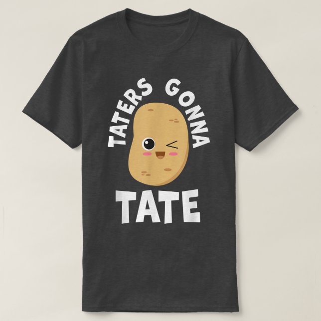 Taters Gonna Tate Potato Tater Tot Foodie Food Lov T Shirt (Design framsida)