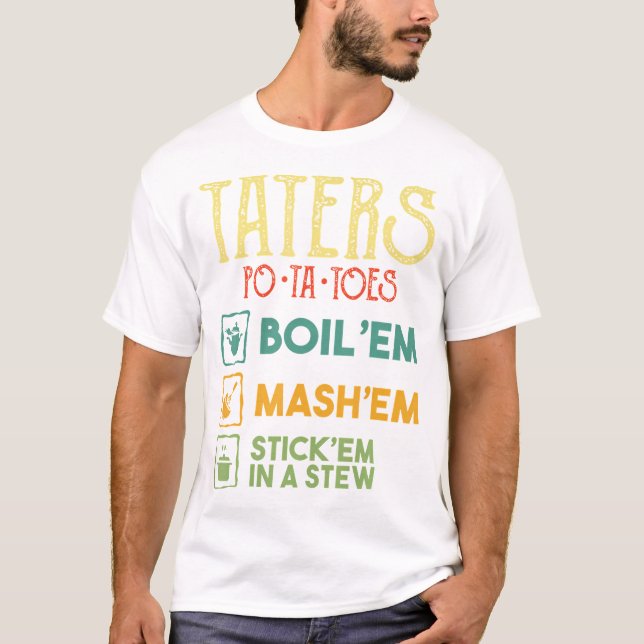 Taters Po Ta Toes Boil Em Mash T Shirt (Framsida)
