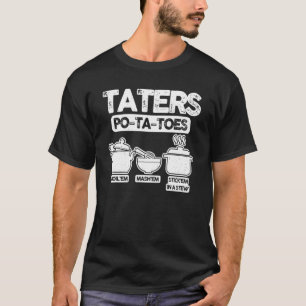 Taters Po Ta Toes Boil'em Mash'em Stick'em in a St T Shirt