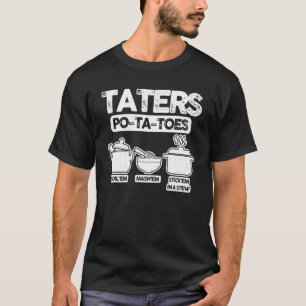 Taters Po Ta Toes Boil'em Mash'em Stick'em in a St T Shirt