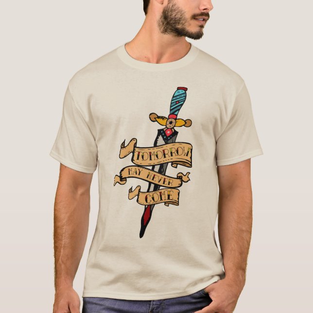 Tattoo dague couteau poignard tomorrow may never c t shirt (Framsida)