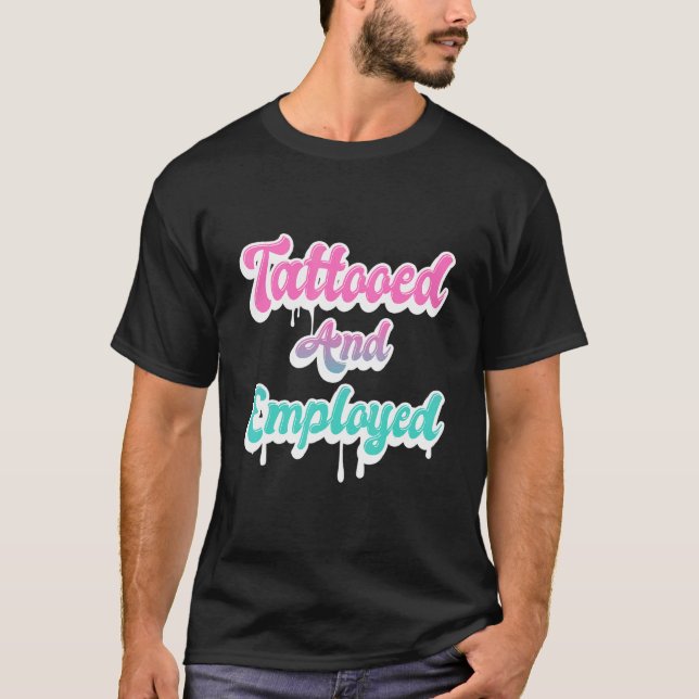 Tattooed and Employed Tattoos T Shirt (Framsida)