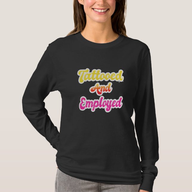 Tattooed And Employed  Tattoos Tattoo Women T Shirt (Framsida)