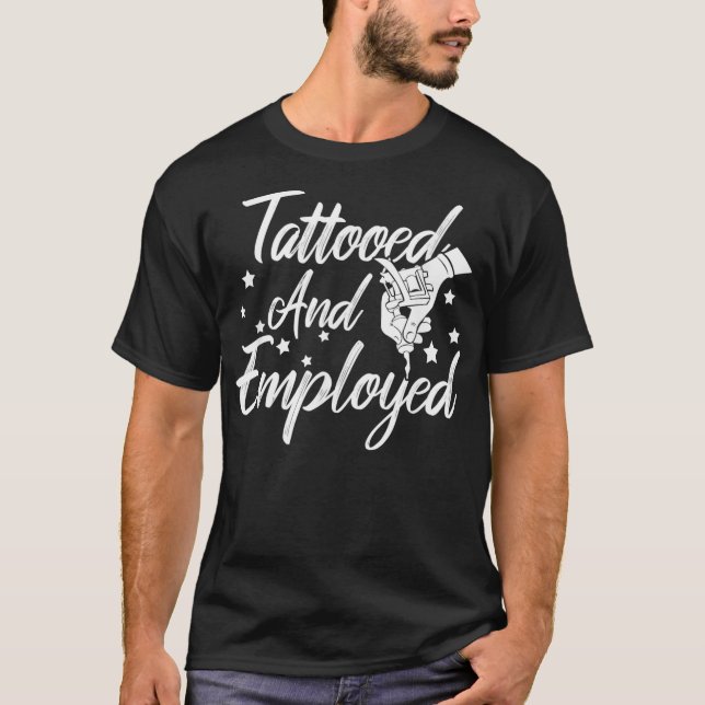 Tattooed  Employed Funny Proud Tattoo Owner Biker  T Shirt (Framsida)