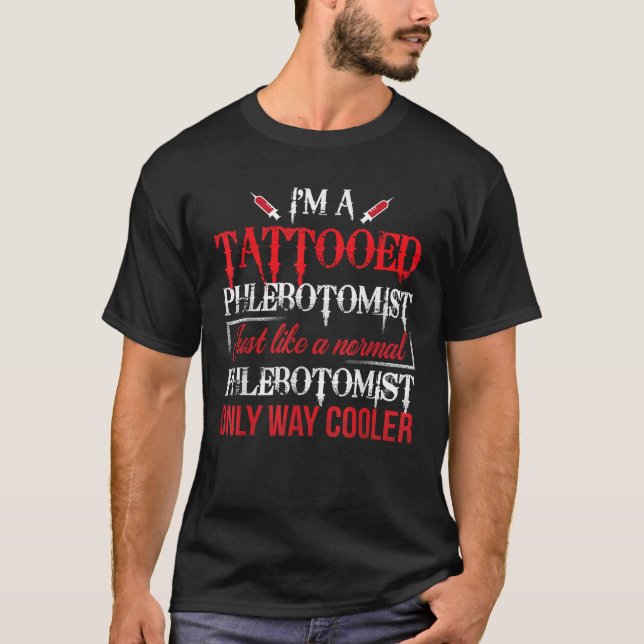 Tattooed Phlebotomist Funny Phlebotomy Nurse Gift T Shirt (Framsida)