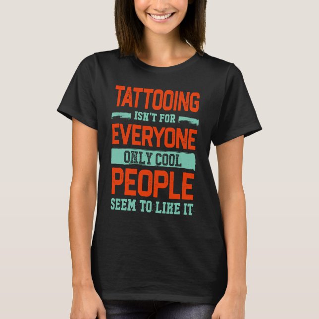 Tattooing Isnt för alla Tattooed Tattooed T Shirt (Framsida)